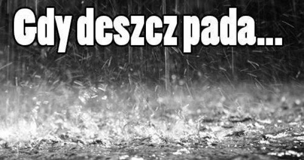Gdy Pada Deszcz... - Jeja.pl