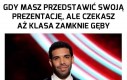 To uczucie, gdy najchętniej wyszedłbyś z klasy...