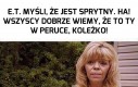 E.T. przestań się wydurniać!