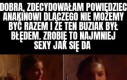 Czego ona się niby spodziewała w takiej kiecce?