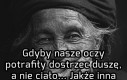 Gdybyśmy potrafili dostrzec duszę...
