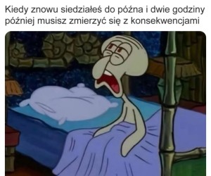 Nocny ja wyraźnie nienawidzi porannego mnie