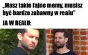 Głupi kundel, ja się niby boję?!