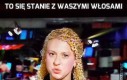 To się stanie z Waszymi włosami