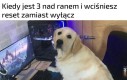 Tak jakbym miał za dużo spania
