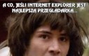 A co, jeśli Internet Explorer jest najlepszą przeglądarką...