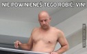 Nie powinieneś tego robić, Vin!