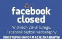 Uwaga! Facebook będzie zamknięty!