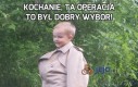 Kochanie, ta operacja to był dobry wybór!