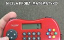 Niezła próba, matematyko!