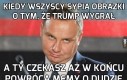 Kiedy wszyscy sypią obrazki o tym, że trump wygrał