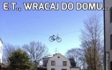 E.T., wracaj do domu...