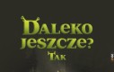 No Daleko Jeszcze?