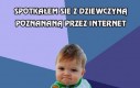 Spotkałem sie z dziewczyną poznaną przez internet