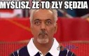 Myślisz, że to zły sędzia...