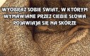 Wyobraź sobie świat, w którym wymawiane słowa pojawiają się na skórze