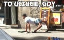 To uczucie, gdy...