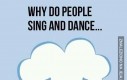 Czemu ludzie śpiewają i tańczą...
