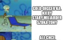 Niektórzy naprawdę mają gold-digging jako plan na życie