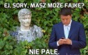 Ej, sory, masz może fajkę?