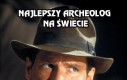 Indiana Jones - najlepszy archeolog na świecie