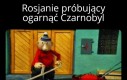 Czarnobyl be like…
