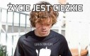 Życie jest ciężkie