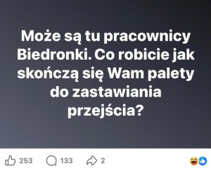 To jest Biedronka, tu się między regałami nie chodzi