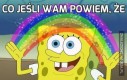 Co jeśli wam powiem, że