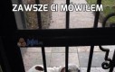 Zawsze Ci mówiłem