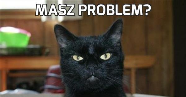Masz problem? - Jeja.pl