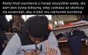 Myślała szmata, że jest jedwabiem
