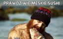 Prawdziwie męskie sushi