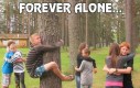 Forever alone...