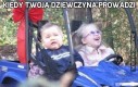 Kiedy Twoja dziewczyna prowadzi