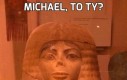 Michael, to ty?