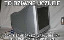 To dziwne uczucie