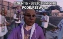 Dzień 16 - jeszcze nic nie podejrzewają