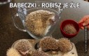 Babeczki - Robisz je źle