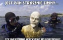 Jest pan strasznie zimny...