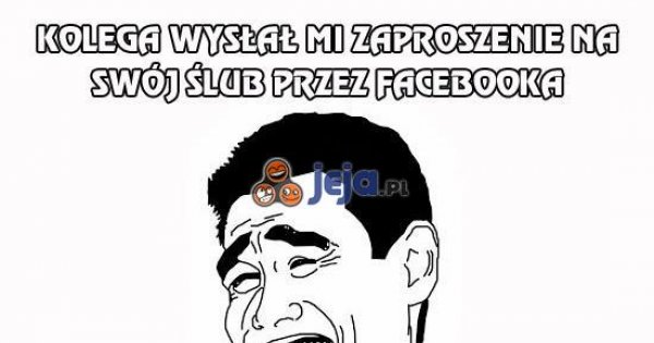 Kolega Wysłał Mi Zaproszenie Na Swój ślub Przez Facebooka Jejapl