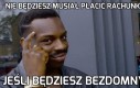 Nie będziesz musiał płacić rachunków