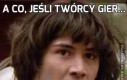 A co, jeśli twórcy gier...