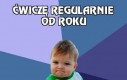 Ćwiczę regularnie od roku