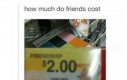 Ile kosztuje przyjaźń?