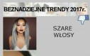 Beznadziejne trendy 2017