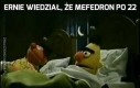 Ernie wiedział, że mefedron po 22