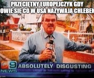 A żeby tylko chleb był tam obrzydliwy...