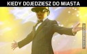 Kiedy dojedziesz do miasta