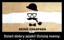 Dzień dobry jejaki! Dzisiaj mamy: Dzień Chłopaka